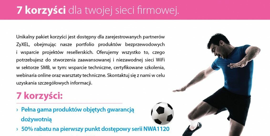 ZyGOOOL!!! Wygrywaj z ZyXELem! – program 7 korzyści dla sieci firmowej