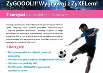ZyGOOOL!!! Wygrywaj z ZyXELem! – program 7 korzyści dla sieci firmowej